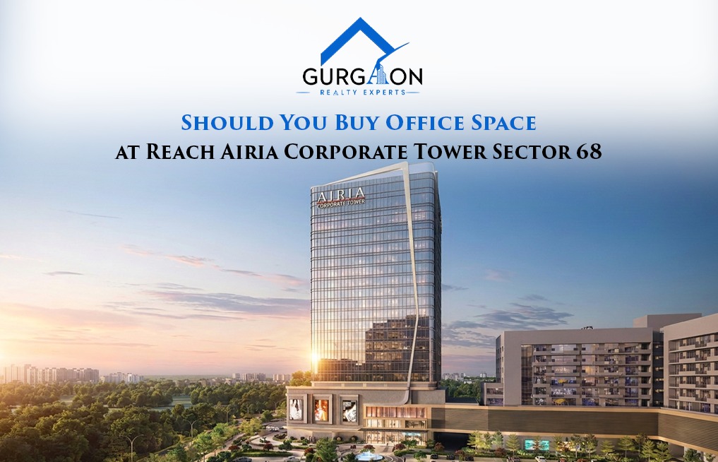 Reach Airia Corporate Tower Sector 68, Reach Airia Corporate Tower price, Reach Airia Corporate Tower RERA,